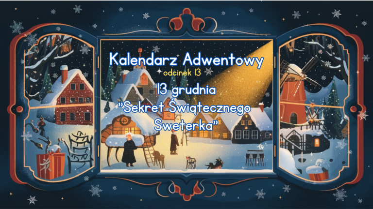 Kalendarz Adwentowy – Dzień 13